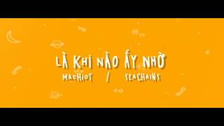 MACHIOT - LÀ KHI NÀO ẤY NHỜ ft. SEACHAINS ( Official Lyric Video)