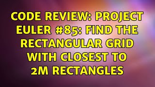 Code Review: Project Euler #85: Find the rectangular grid with closest to 2M rectangles