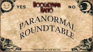 Paranormal Round Table | Boogeyman Radio Ep: 091