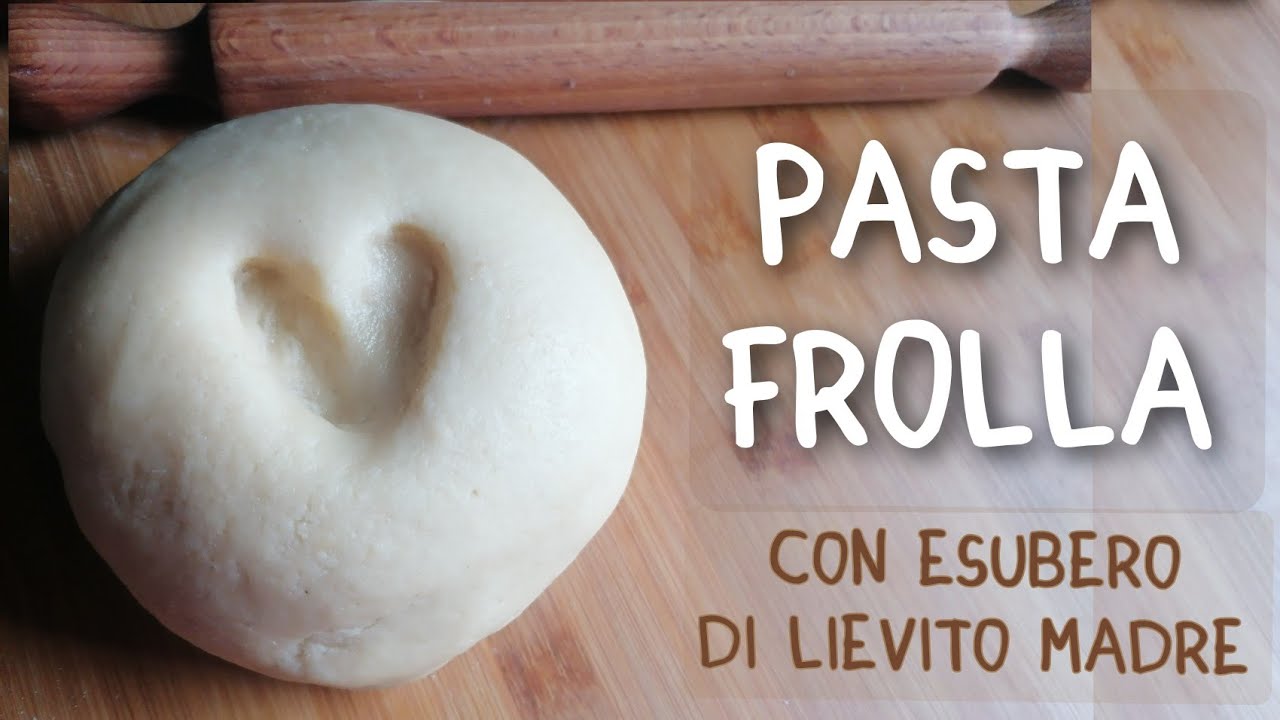 PASTA FROLLA CON ESUBERO DI LIEVITO MADRE