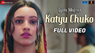 Katyu Chuko - Full Video | Laila Majnu | Avinash Tiwary & Tripti Dimri | Mohammad Muneem