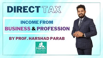 Direct Tax - Income from Business and Profession - For TYBCOM/TYBMS/TYBFM/SYBAF/SYBBI By Harsh Parab