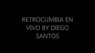 RETROCUMBIA EN VIVO BY DIEGO SANTOS