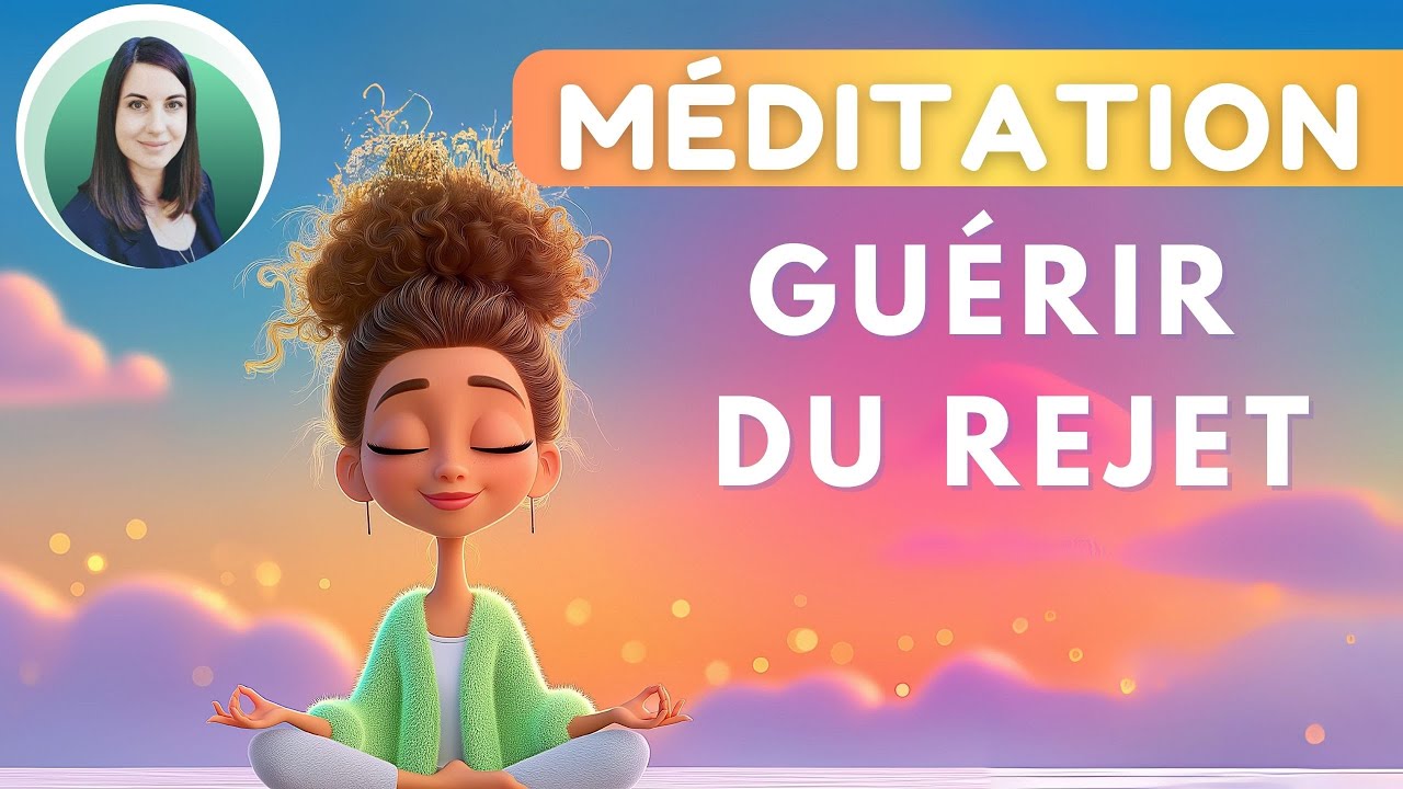 Méditation pour apaiser la blessure de rejet