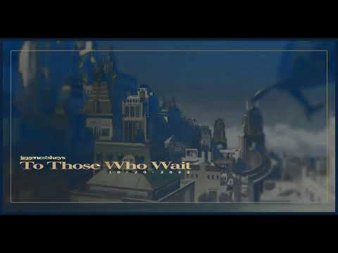 To Those Who Wait