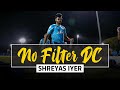 No Filter DC - Shreyas Iyer