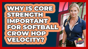 Why Is Core Strength Important For Softball Crow Hop Velocity? - Softball Basics and Beyond