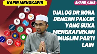 Dialog Dr Rora Dengan Pakcik Yang Suka Kafirkan Muslim Parti Lain