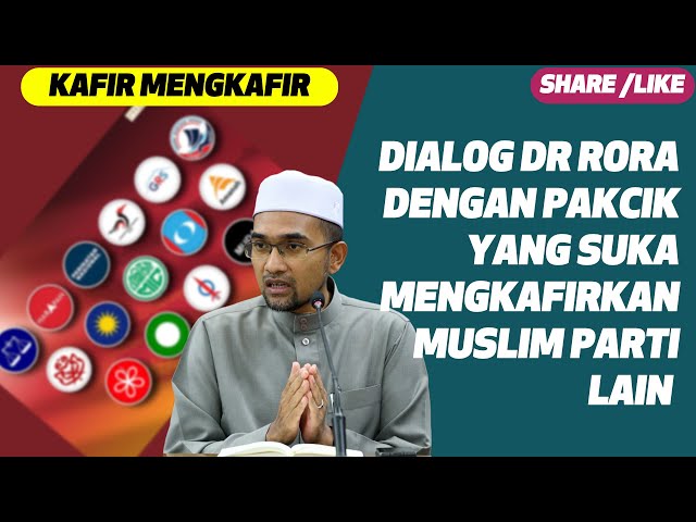 Dialog Dr Rora Dengan Pakcik Yang Suka Kafirkan Muslim Parti Lain class=