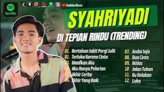 SYAHRIYADI - BERTAHAN SAKIT PERGI SULIT | TERUKA KARENA CINTA | MAAFKAN AKU || LAGU POP TANPA IKLAN