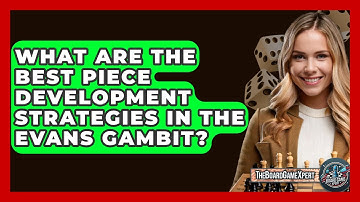 What Are The Best Piece Development Strategies In The Evans Gambit? - The Board Game Xpert