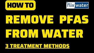 Remove Pfas From Water - 3 Treatment Methods For You - Flixwater