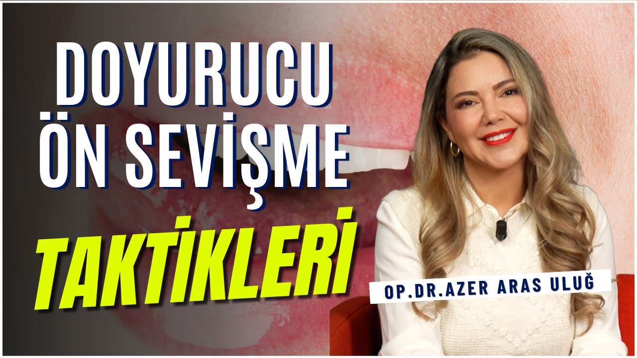 Doyurucu Bir Ön Sevişme İçin Adım Adım Rehber I @drazerarasulug #cinsellik