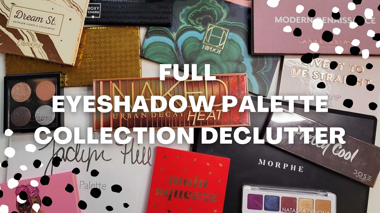 ENTIRE EYESHADOW PALETTE COLLECTION DECLUTTER (Saying Goodbye!)