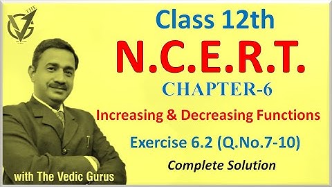 Class 12th, NCERT, Ch.6 ,Increasing & Decreasing Functions. Ex.6.2, Q.No.7-10.Day 102
