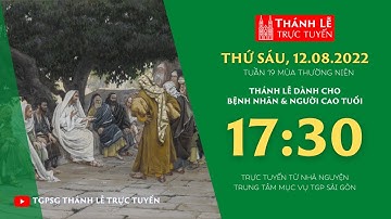 🔴Thánh Lễ Trực tuyến | 17:30 | THỨ SÁU TUẦN 19 THƯỜNG NIÊN | NGÀY 12-8-2022 | TRUNG TÂM MỤC VỤ TGPSG