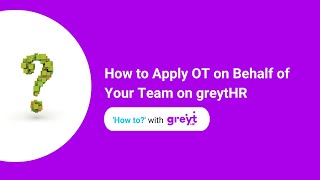 How to Apply OT on Behalf of Your Team on greytHR