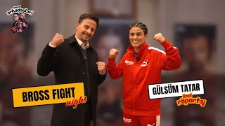Bross Fight Night  [Gülsüm Tatar Röportaj]