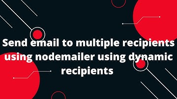 Send email to multiple recipients using nodemailer using dynamic recipients | NodeJs Tutorial