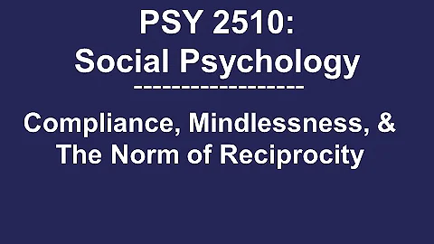 PSY 2510 Social Psychology: Compliance, Mindlessness, and The Norm of Reciprocity