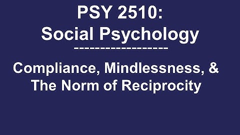 PSY 2510 Social Psychology: Compliance, Mindlessness, and The Norm of Reciprocity