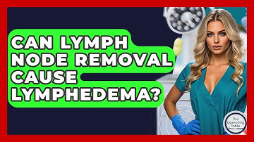 Can Lymph Node Removal Cause Lymphedema? - The Operating Table