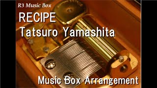 RECIPE/Tatsuro Yamashita [Music Box]