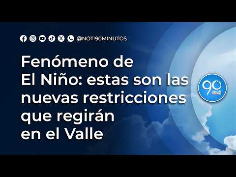 ⁣Fenómeno de El Niño: estas son las nuevas restricciones que regirán en el Valle