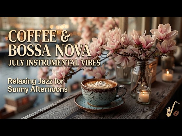 Happy Jazz & July Bossa Nova Instrumental - Relaxing Spring Coffee