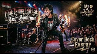 Basofi Soedirman - Tidak Semua Laki-Laki (Cover Rock Energy)