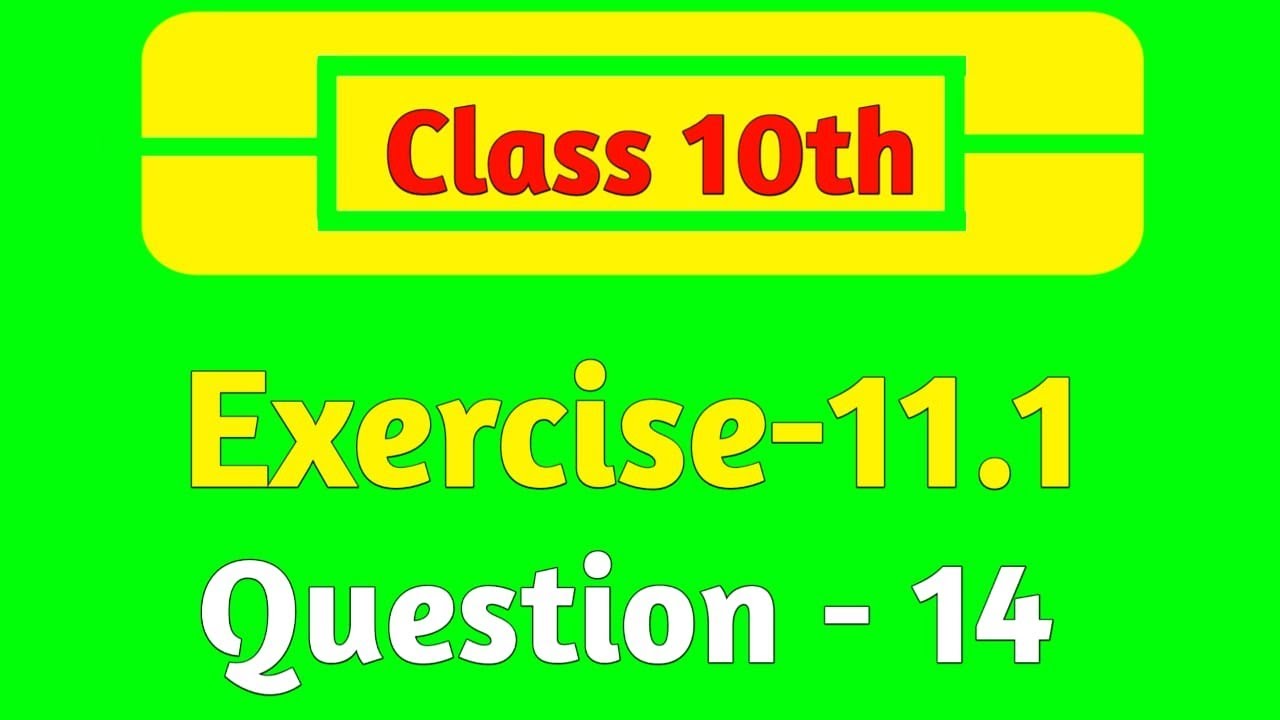 NCERT MATHS CLASS 10TH EXERCISE 11.1 QUESTION 14 - YouTube