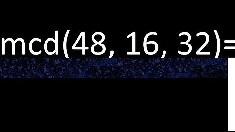 mcd de 48 , 16 y 32 . Maximo comun divisor de 3 numeros , ejemplo