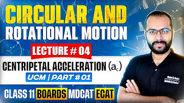 Class 11 Physics | Circular & Rotational Motion 04 | Centripetal Acceleration | UCM 01 | ECAT MDCAT