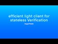Sogol Malek - efficient light client for stateless Verification