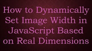 How to Dynamically Set Image Width in JavaScript Based on Real Dimensions Wealth
