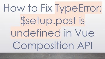 How to Fix TypeError: $setup.post is undefined in Vue Composition API
