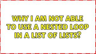 Why I am not able to use a nested loop in a list of lists?