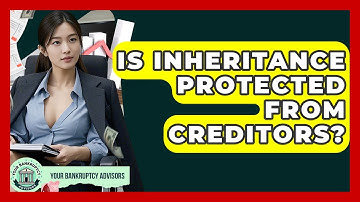 Is Inheritance Protected From Creditors? - Your Bankruptcy Advisors