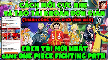 Hướng Dẫn Tải và Đăng Ký Tài Khoản ONE PIECE FIGHTING PATH Bản Mới Nhất Trên Máy ANDROID ( App VIVO)