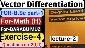 Vector Differentiation,vector derivatives,vector Calculus Ex-4 2(I,II)(sol)DasGupta Prasad For BRABU