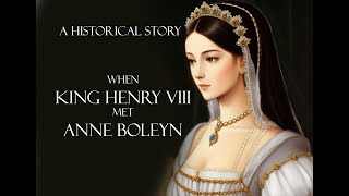 When  King Henry VIII met Anne Boleyn