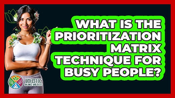 What Is The Prioritization Matrix Technique For Busy People? - Holistic Balance And Bliss