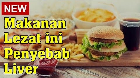 Makanan Lezat ini Penyebab Liver