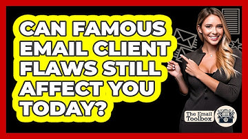 Can Famous Email Client Flaws Still Affect You Today? - TheEmailToolbox.com