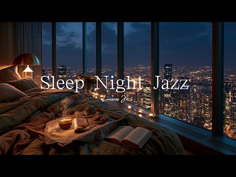 Late Night Jazz for Sleeping Better 🌙 Smooth Cozy Bedroom Night Jazz to Unwind - Good Night