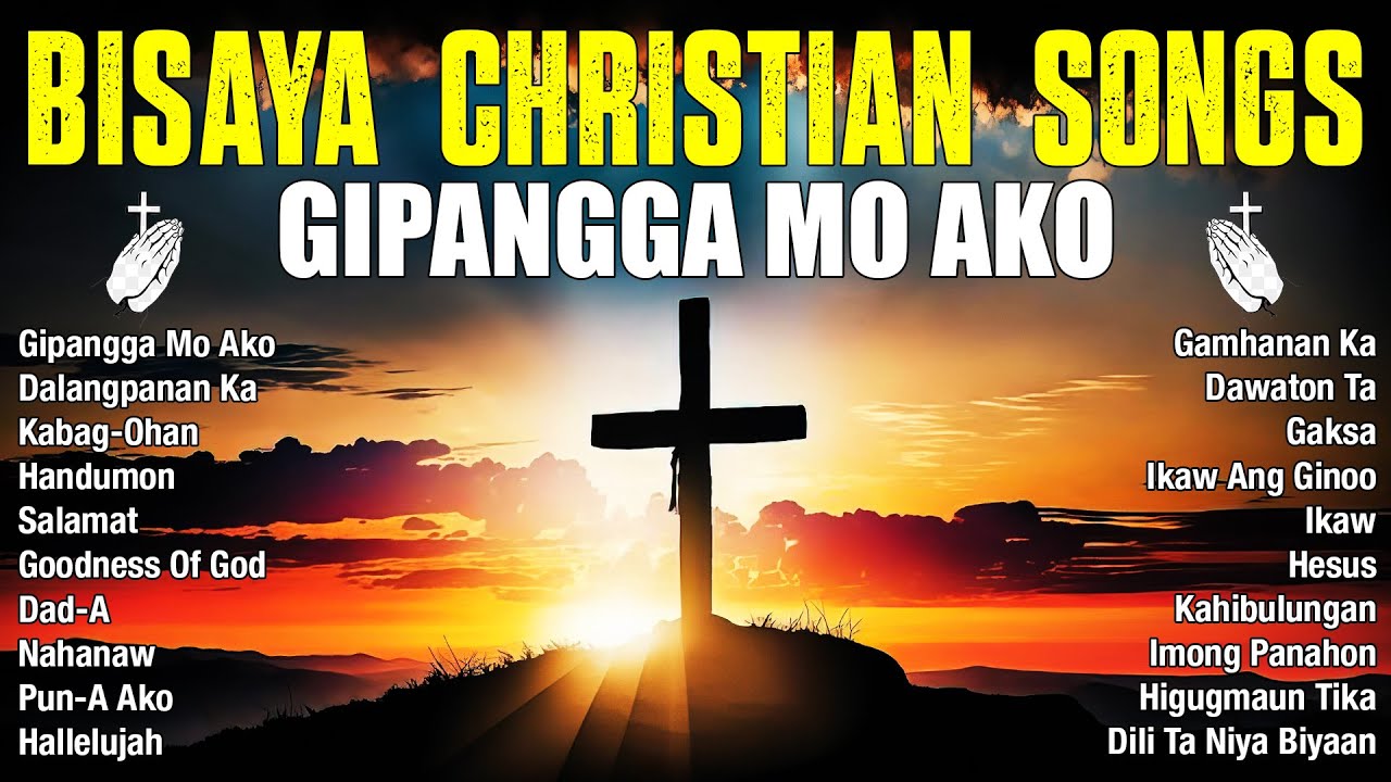 Gipangga Mo Ako Best Bisaya Christian Songs Playlist 2025 Cebuano Bisaya Christian Songs Playlist