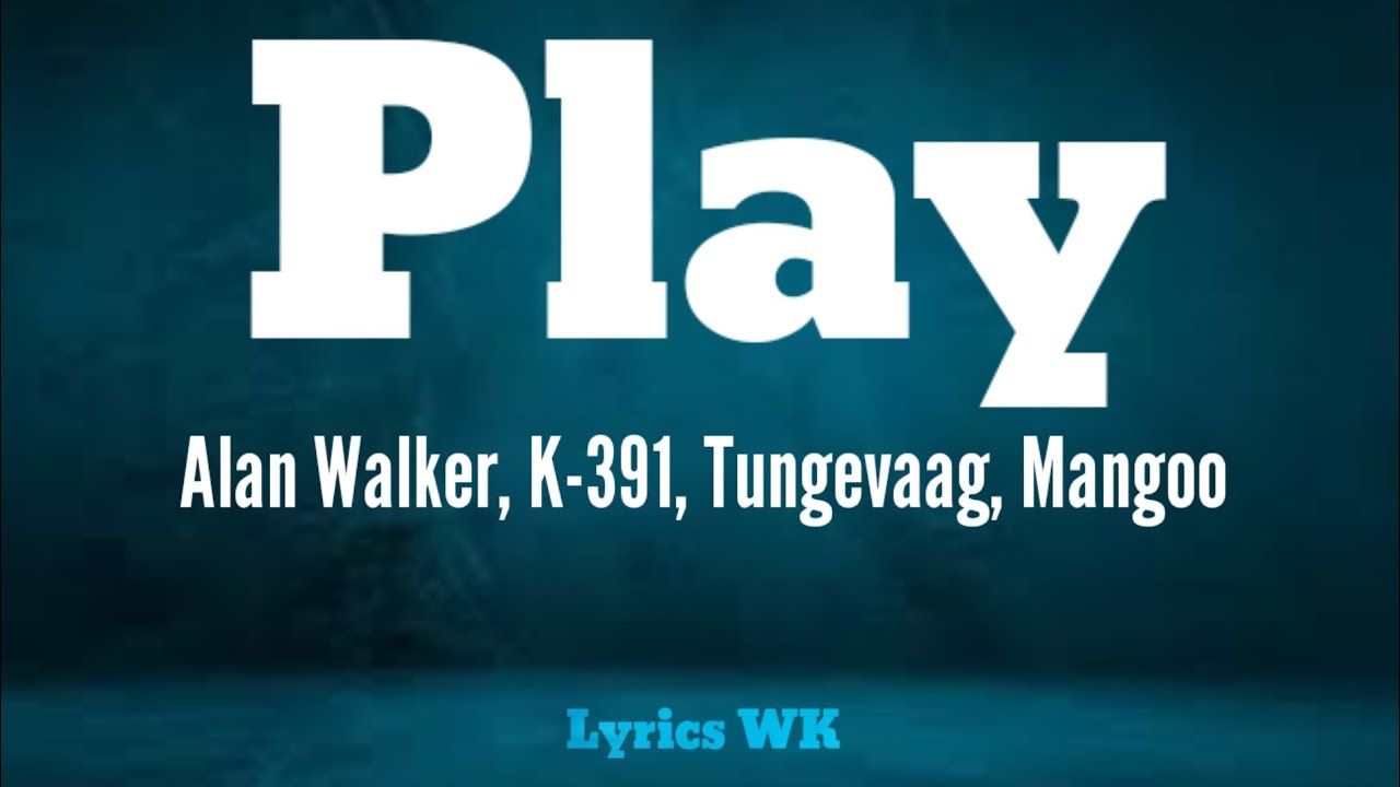 Alan Walker - Play (Lyrics) Feat. K-391, Tungevaag, Mangoo 