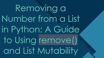 Removing a Number from a List in Python: A Guide to Using remove() and List Mutability