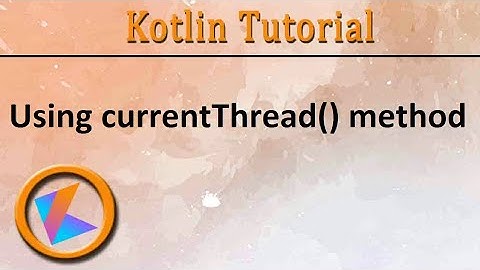 #196 Kotlin Tutorial | Main Thread and currentThread