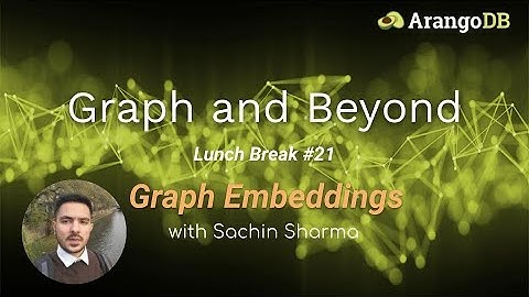 Graph and Beyond Lunch Break #21: Graph Embeddings